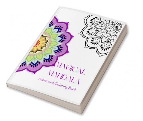 MAGICAL MANDALA – Advanced Coloring Book : Beautiful Abstract Coloring Pages for Adults | Free Your Imagination &amp; Practice Awareness with 55 pages of Beautiful Mandala Pages | For Stress Relief...