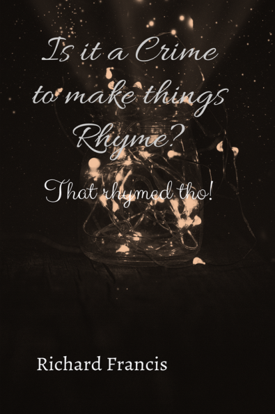 Is it a Crime to make things Rhyme : That Rhymed Though
