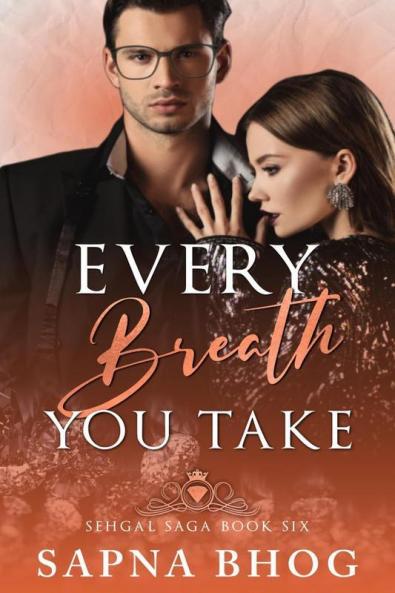 Every Breath You Take: An Indian Billionaire Enemies To Lovers Romance (Sehgal Family & Friends Book 6): An Indian Billionaire Enemies To Lovers Romance (Sehgal Family And Friends Book 6)