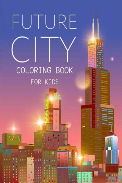 Future City Coloring Book For Kids : Creative color inspiration Colorful houses unique places and buildings Urban coloring book design for kids to relax and practice colors
