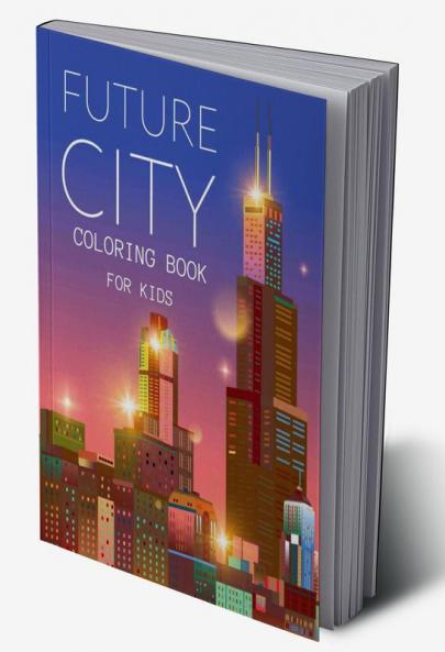Future City Coloring Book For Kids : Creative color inspiration Colorful houses unique places and buildings Urban coloring book design for kids to relax and practice colors