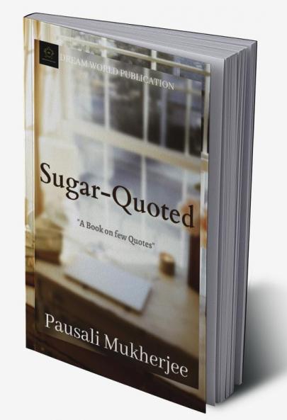 Sugar Coated : A book on few quotes
