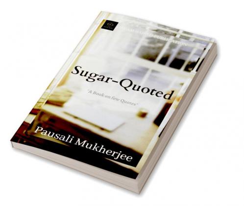 Sugar Coated : A book on few quotes