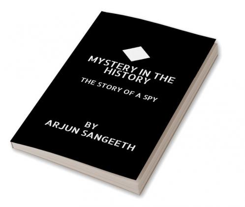 MYSTERY IN THE HISTORY : THE STORY OF A SPY