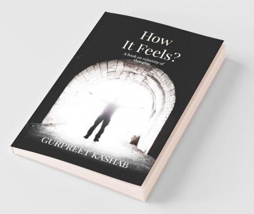 How It Feels? : A Book On Relativity Of Thoughts