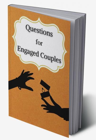 Questions for Engaged Couples : 300+ Different Questions To Ask Before Getting Married