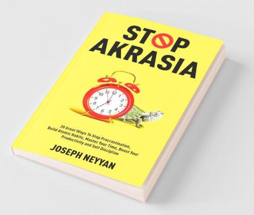 Stop Akrasia: 20 Great Ways To Stop Procrastination Build Atomic Habits Master Your Time Boost Your Productivity And Self Discipline