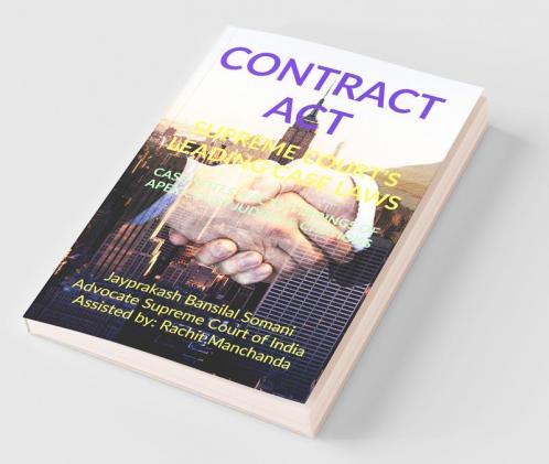 Contract Act- Supreme Court’S Leading Case Laws : Case Notes- Facts- Findings Of Apex Court Judges And Citations