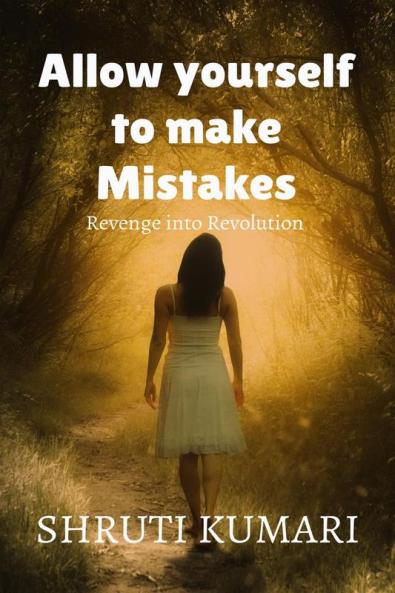 Allow yourself to make mistakes : story of revenge into revolution