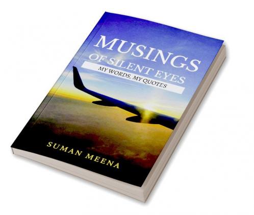 Musings of Silent Eyes : My Words My Quotes