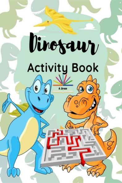 Dinosaur Activity Book : A Fun and Educational Book for Kids with Beautiful Coloring Pages and Different Activities about Learning Numbers Counting Numbers Spot the Difference I Spy Game Mazes...