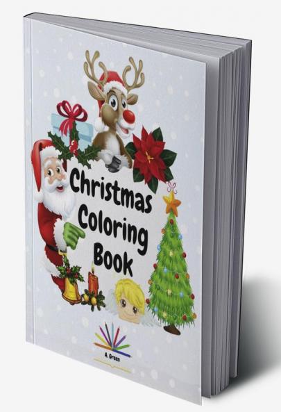 Christmas Coloring Book : Amazing Coloring Book with Christmas Designs for Kids Ages 2-4| Beautiful Pages to Color with Santa Claus Reindeer Snowmen Christmas Trees Angels & More