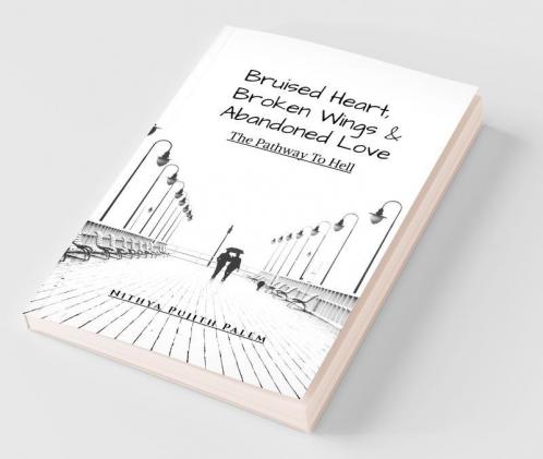 Bruised Heart Broken Wings And Abandoned Love : The Pathway To Hell