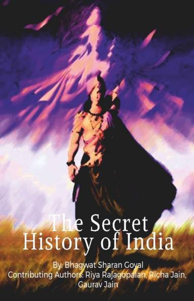 The Secret History Of India : The Forgotten History Of Indian Culture! Explore Ancient Kings Dynasties And Learn More About Hindu Religion And Why Rituals Are Done!