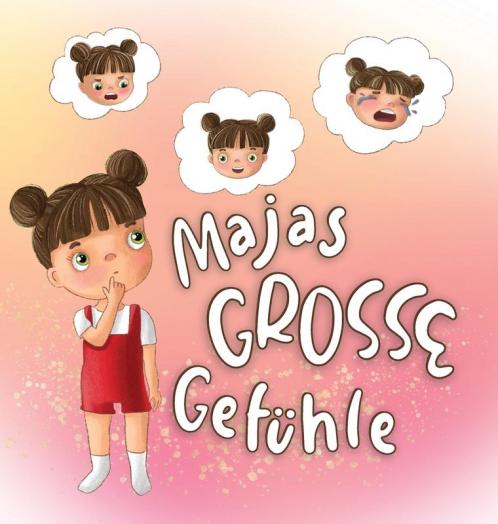 Majas Grosse Gefühle: Eine Sich Reimende Und Amüsante Kurzgeschichte Für Kinder, Um Das Frühe Lernen Über Emotionale Intelligenz, Unterdrückte Gefühle ... Fördern (Majas Abenteuer 1) (German Edition)
