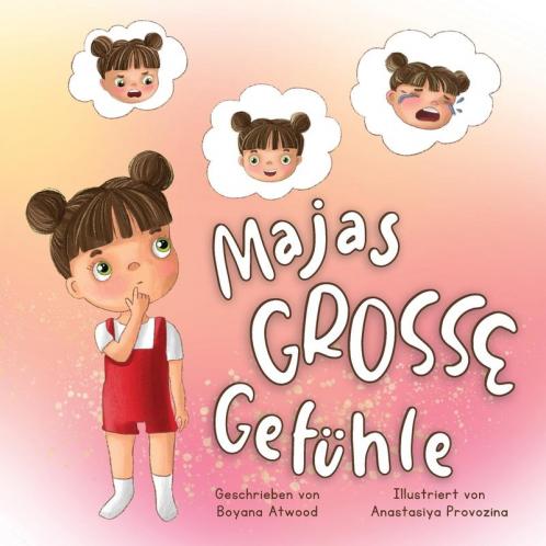 Majas Grosse Gefühle: Eine Sich Reimende Und Amüsante Kurzgeschichte Für Kinder, Um Das Frühe Lernen Über Emotionale Intelligenz, Unterdrückte Gefühle ... Fördern (Majas Abenteuer 1) (German Edition)