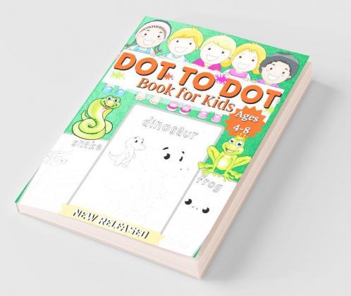 Dot To Dot Book For Kids Ages 4-8: Connect The Dots Book For Kids Age 4 5 6 7 8 |100 Pages| Dot To Dot Books For Children |Boys & Girls Connect ... And Girls Connect The Dots Activity Books