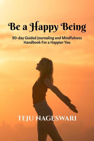 Be a Happy Being: Guided journaling and mindfulness handbook for a happier you