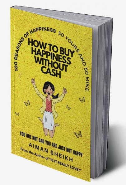 How To Buy Happiness Without Cash : 100 Reasons of Happiness- 50 Yours & 50 Mine