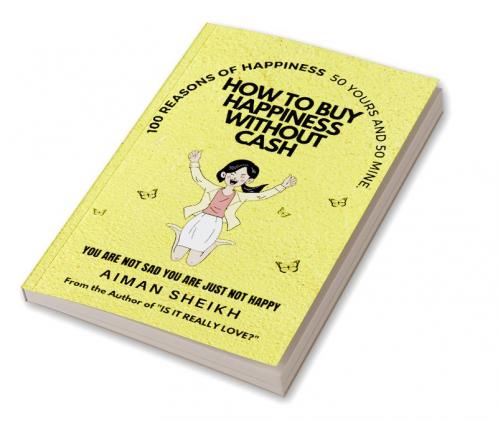 How To Buy Happiness Without Cash : 100 Reasons of Happiness- 50 Yours & 50 Mine