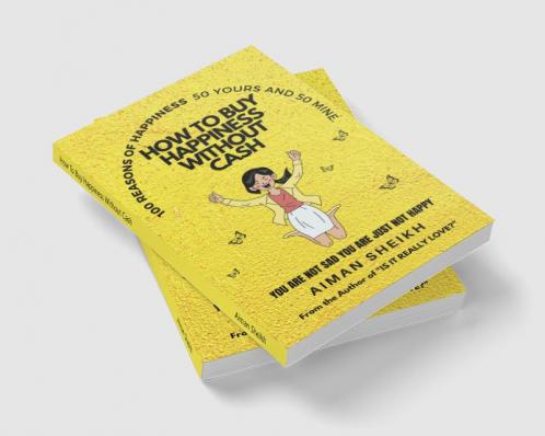How To Buy Happiness Without Cash : 100 Reasons of Happiness- 50 Yours & 50 Mine
