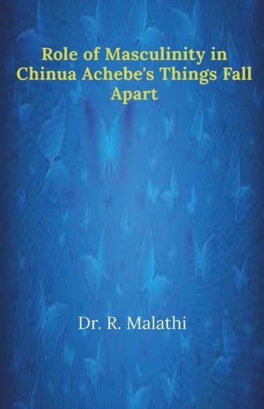 Role Of Masculinity In Chinua Achebe'S Things Fall Apart