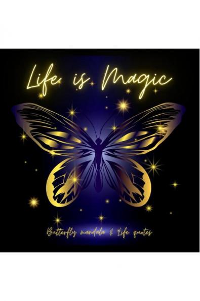 LIFE IS MAGIC : Amazing Butterfly Mandala ready-to-color pages for Meditation and Mindfulness with Zen and Life Quotes I Stress Relief and Relaxation Coloring Book for Adults and Teenagers with But...