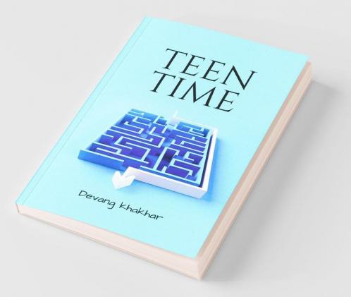 Teen Time: This Book Is About What Teenagers Go Through During Their Teenage Years. Many Factors Affect Them During These Crucial Years Of Life Because It Changes Them As A Person And Embeds That ...