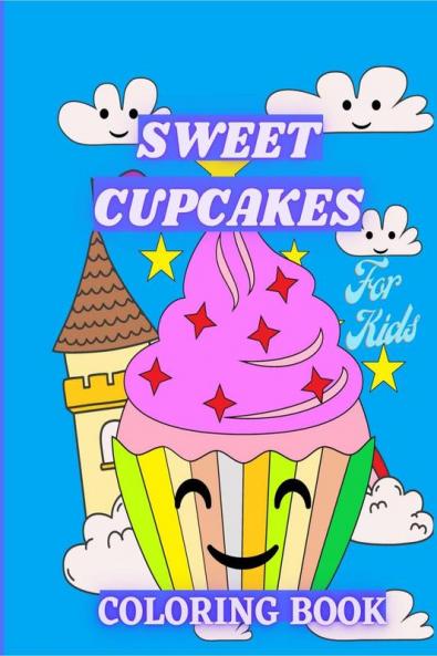 Sweet Cupcakes Coloring Book For Kids : Sweet Treats like Ice Cream Donut and Sweet Desserts Coloring Pages for Toddlers