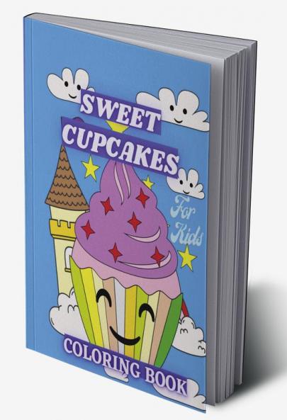 Sweet Cupcakes Coloring Book For Kids : Sweet Treats like Ice Cream Donut and Sweet Desserts Coloring Pages for Toddlers