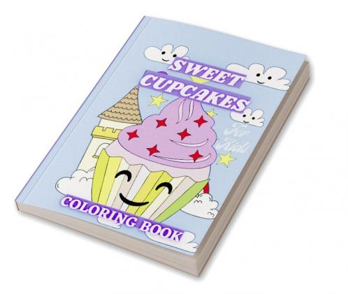 Sweet Cupcakes Coloring Book For Kids : Sweet Treats like Ice Cream Donut and Sweet Desserts Coloring Pages for Toddlers