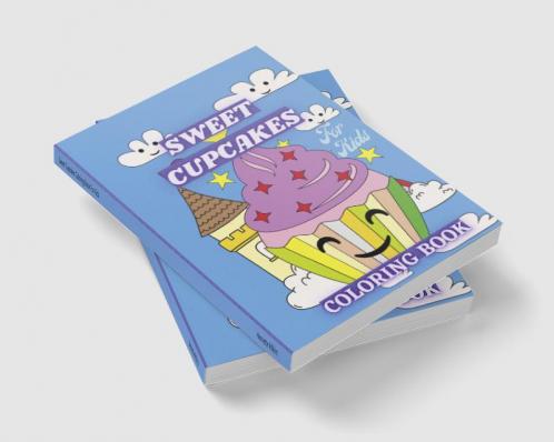 Sweet Cupcakes Coloring Book For Kids : Sweet Treats like Ice Cream Donut and Sweet Desserts Coloring Pages for Toddlers