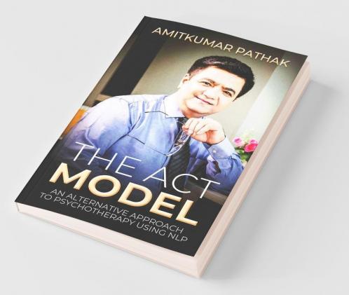 The Act Model: An Alternative Approach To Pyschotherapy Using Nlp