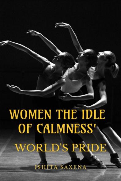 'WOMEN THE IDLE OF CALMNESS' : WORLD'S PRIDE