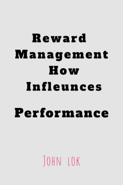 Reward Management How Infleunces: Performance