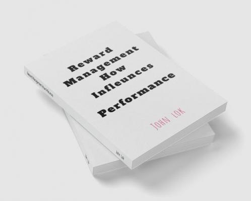 Reward Management How Infleunces: Performance
