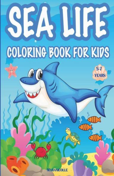 Sea Life Coloring Book For Kids : Activity Book For Boys And Girls / A Coloring Book For Children Between 5 And 7 Years Old Which Shows Amazing Animals From The Ocean.