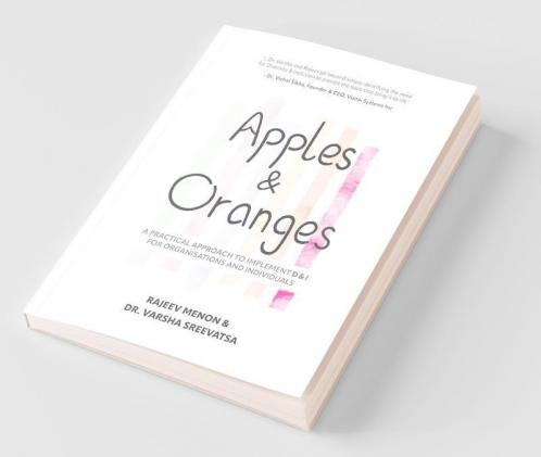 Apples & Oranges: A Practical Approach To Implement D&I For Organisations And Individuals: A Practical Approach To Implement Dandi For Organisations And Individuals
