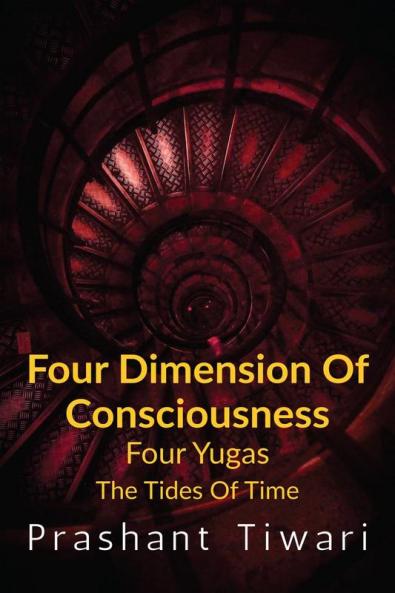 Four Dimension Of Consciousness Four Yugas : The Tides Of Time