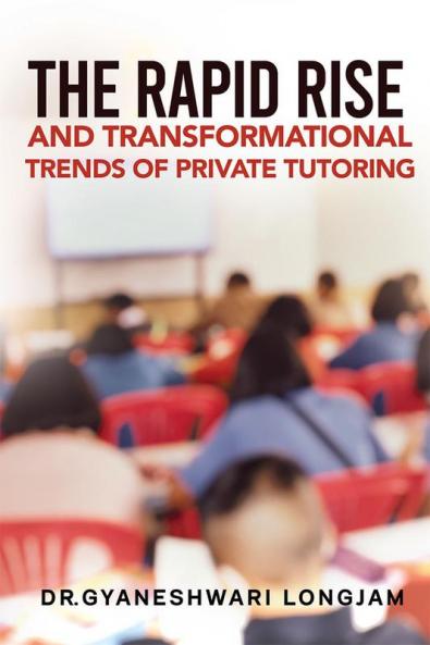 The Rapid Rise and Transformational Trends of Private Tutoring : .