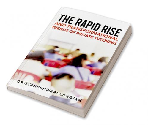 The Rapid Rise and Transformational Trends of Private Tutoring : .