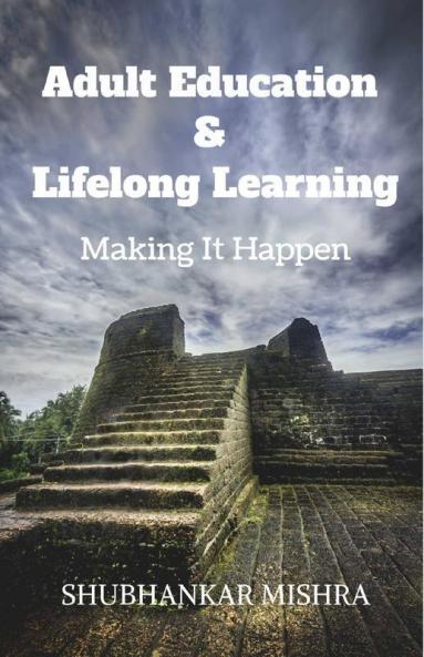Adult Education Andamp; Lifelong Learning : Making It Happen