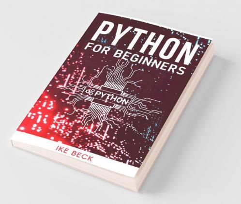 Python For Beginners The Easiest And Quickest Way To Learn Python Coding Programming And Web Development In Just 7 Days (Beginner'S Guide 2022 Edition)