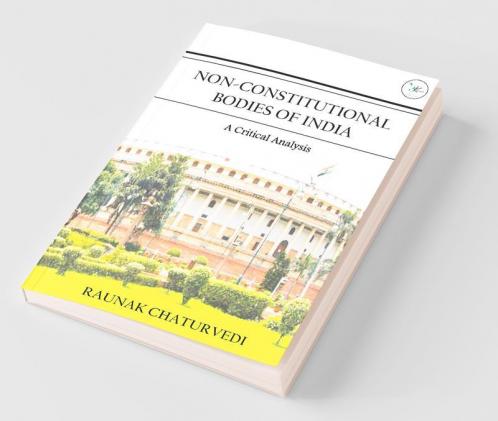 Non Constitutional Bodies Of India A Critical Analysis