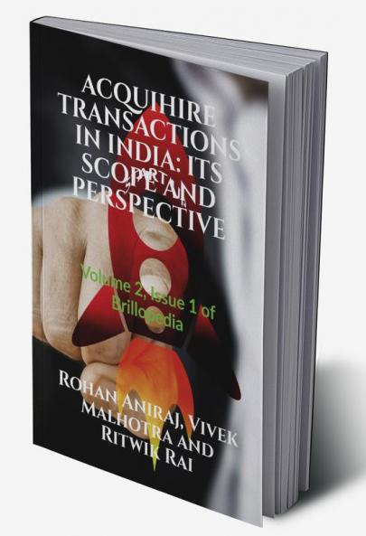 ACQUIHIRE TRANSACTIONS IN INDIA: ITS SCOPE AND PERSPECTIVE : Volume 2 Issue 1 of Brillopedia
