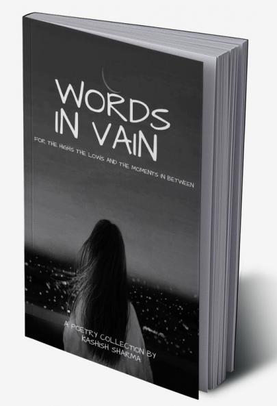 WORDS IN VAIN : FOR THE HIGHS AND LOWS AND THE MOMENTS IN BETWEEN