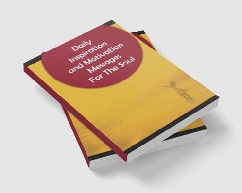 Daily Inspiration And Motivation  Messages For The Soul: Inspirational and Motivational Messages To Start Your Day