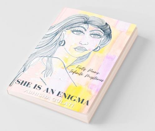 She Is An Enigma: Forty Poems Infinite Mysteries
