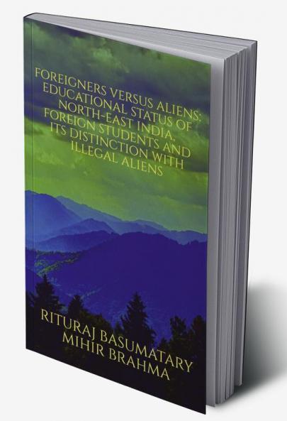 Foreigners versus Aliens: Educational Status of North East India Foreign Students and its Distinction with Illegal Aliens