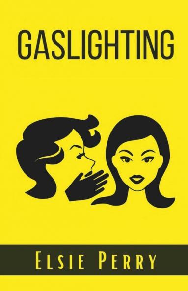 Gaslighting: How To Prevent The Gaslight Effect And Recover From Emotional And Narcissistic Abuse. Do Not Allow Yourself To Be A Victim Of Emotional Or Psychological Abuse (2022 Guide For Beginners)